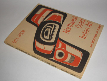 Northwest Coast Indian Art An Analysis of Form , Holm, Bill