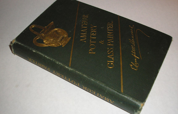 The Amateur Pottery & Glass Painter, With Directions For Gliding, Chasing, Burnishing, Bronzing and Groundlaying, Hancock, E. Campbell