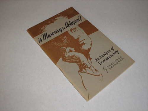 Is Masonry a Religion?  An Analysis of Freemasonry, Theodore Graebner