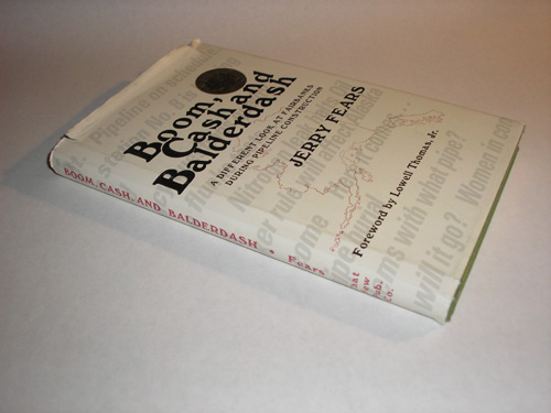 Cash and Balderdash A Different Look At Fairbanks During Pipeline Construction, Jerry Fears 