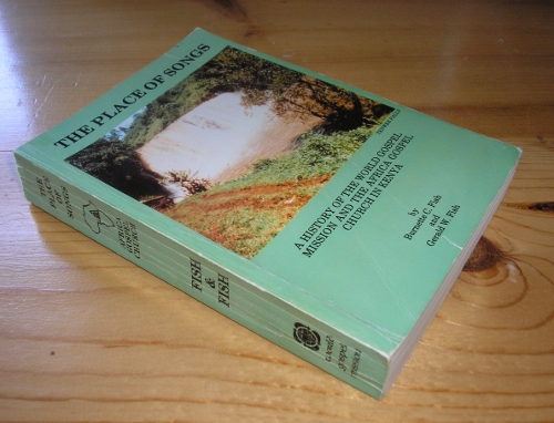 The Place of Songs A History Of the World Gospel Mission And The Africa Gospel Church In Kenya, Fish, Burnette C. and Gerald W. Fish 