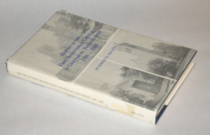 History Of The First Presbyterian Church Of Greensburg, Pennsylvania 1788 - 1988, Van Atta, Robert B.