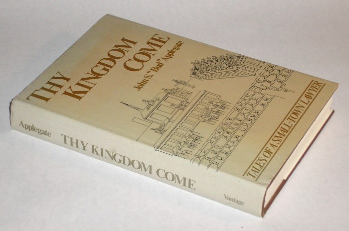 Thy Kingdom Come Tales of a Small-Town Lawyer, Applegate, John S. 