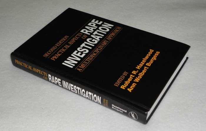 Practical Aspects of  Rape Investigation A Multidisciplinary Approach, Hazelwood, Robert R. and Ann Wolbert Burgess