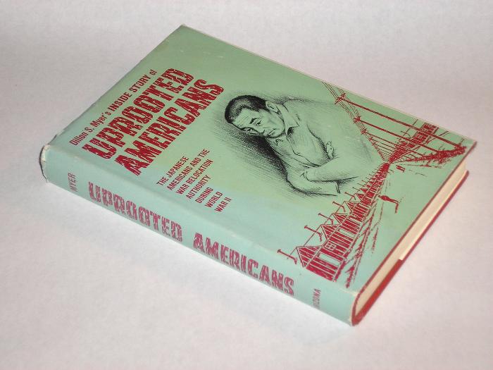 Uprooted Americans The Japanese Americans And The War Relocation Authority During World War II, Myer, Dillon S.