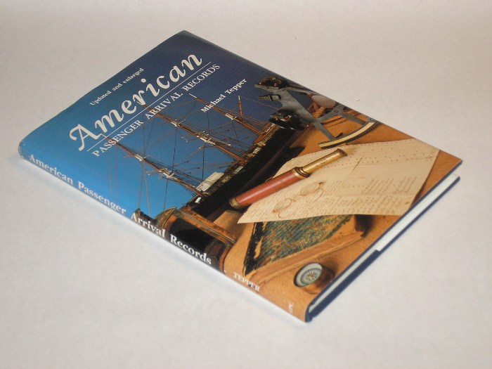 American Passenger Arrival Records A Guide to the Records of Immigrants Arriving at American Ports by Sail and Steam, Tepper, Michael