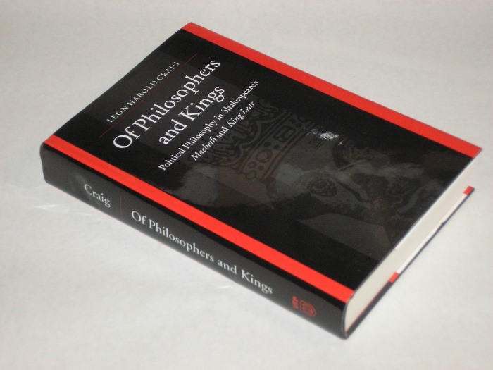 Of Philosophers and Kings Political Philosophy in Shakespeare's Macbeth and King Lear, Craig, Leon Harold