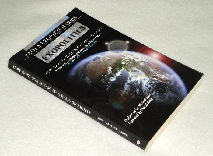 Exopolitics How Does One Speak to A Ball Of Light?  Protocals For Future Contact Interviews With Top Level Witnesses, Harris, Paola Leopizzi
