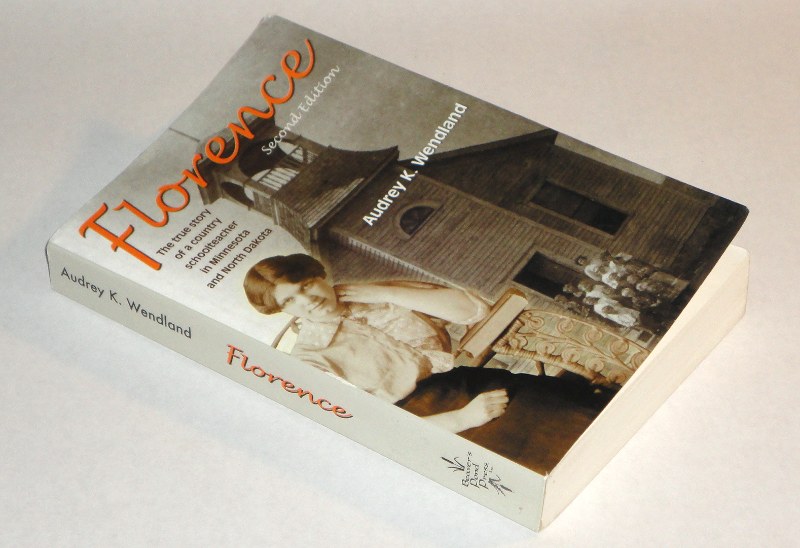 Florence The True Story Of A Country Schoolteacher In Minnesota and North Dakota, Wendland, Audrey K.
