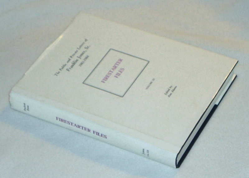 Firestarter Files The Public and Private Letters of Granklin Jones, Sr. 1981 - 1984 Volume III, Jones, Franklin, Sr., edited by Ann Adams