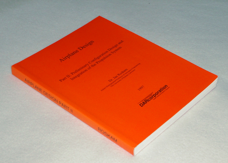 Airplane Design Part II: Preliminary Configuration Design and Integration of the Propulsion system, Roskam, Dr. Jan	