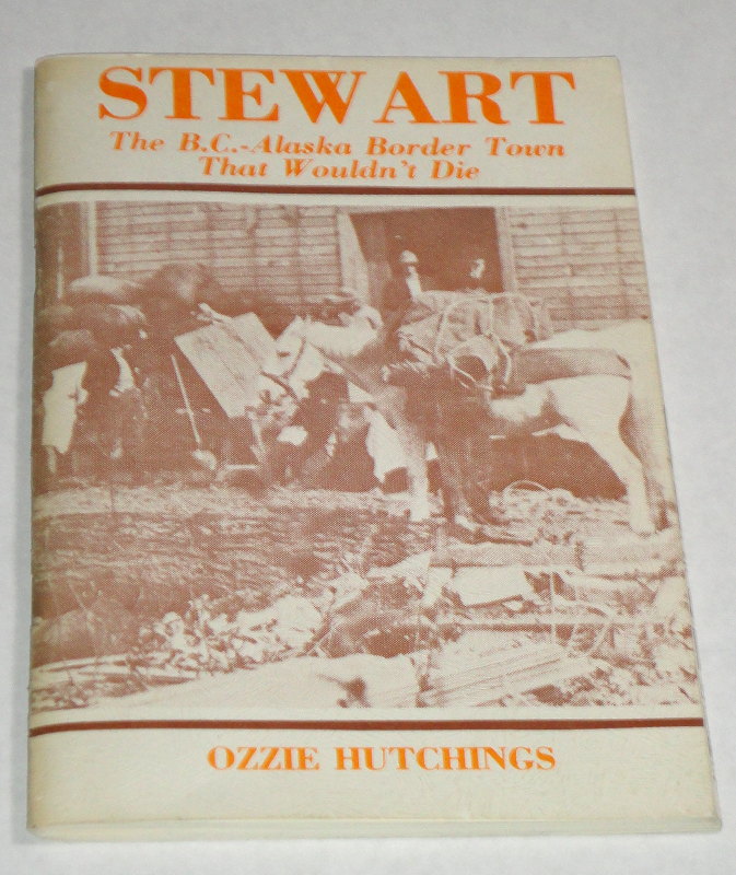 Stewart The B.C.-Alaska Border Town That Wouldn't Die, Hutchings, Ozzie