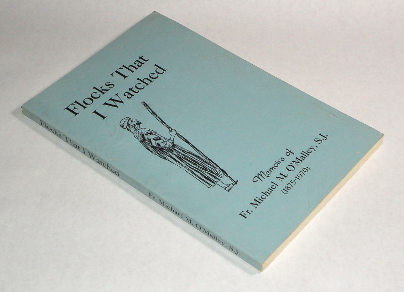 Flocks that I watched Memoirs of Fr. Michael M. O'Malley, S.J. (1875-1970)