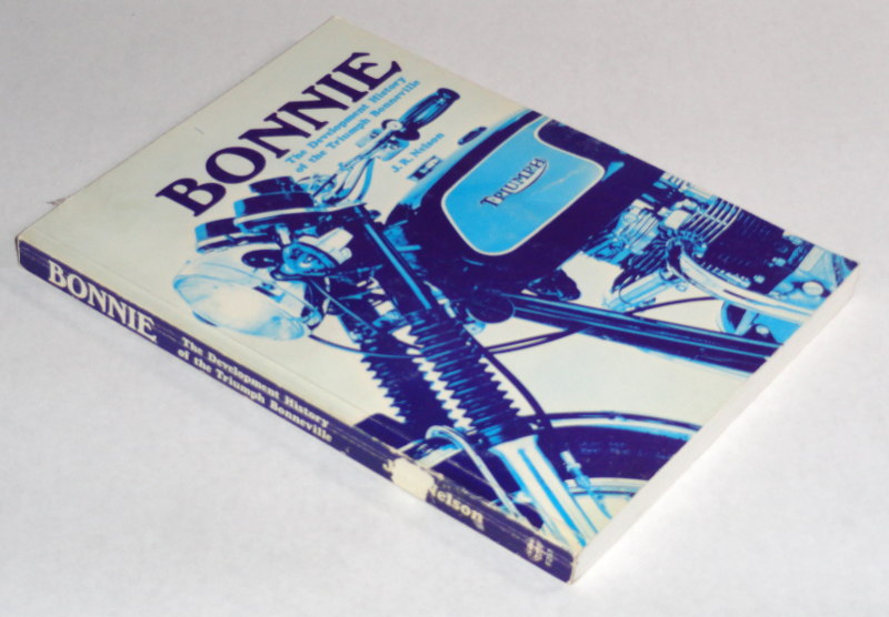 Bonnie The Development History of the Triumph Bonneville, Nelson, J. R.